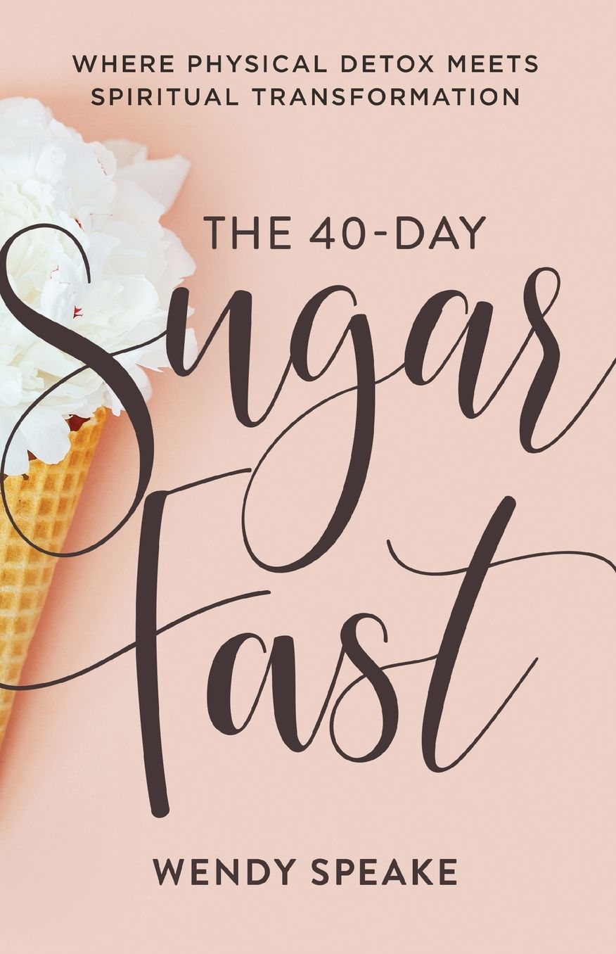 The 40-day Sugar Fast : Where Physical Detox Meets Spiritual Transformation