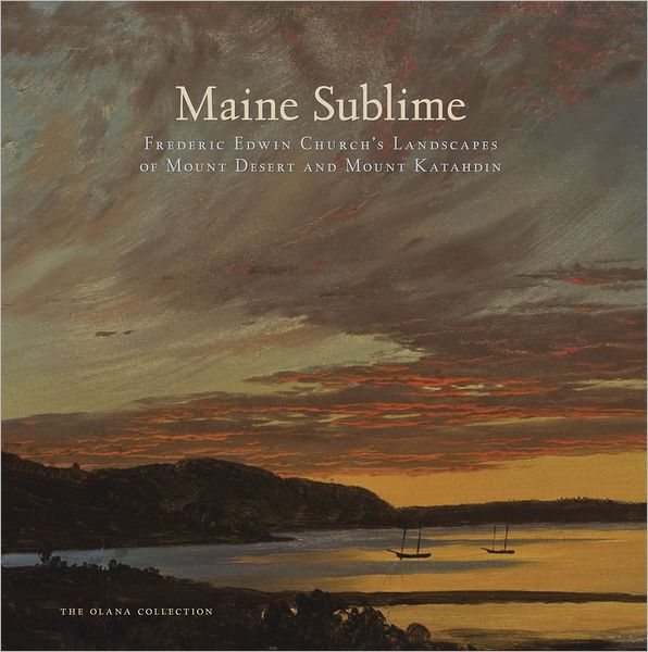Maine Sublime: Frederic Edwin Church's Landscapes of Mount Desert and Mount Katahdin