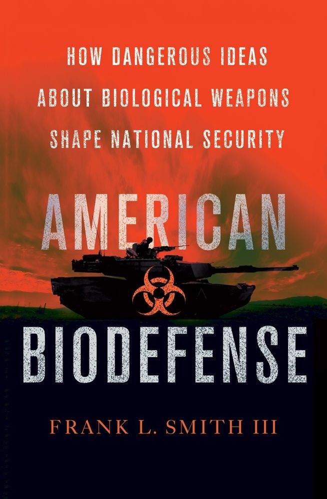 American Biodefense: How Dangerous Ideas about Biological Weapons Shape National Security