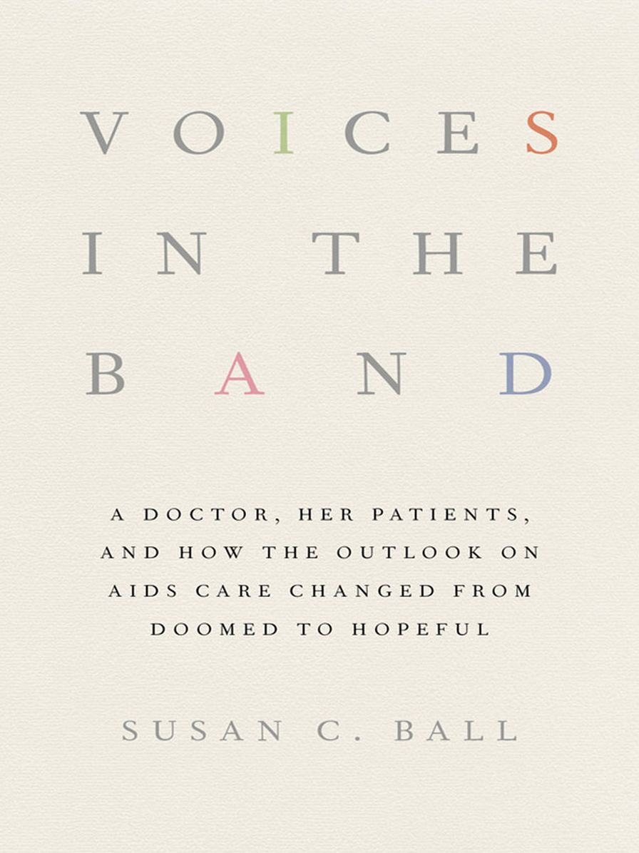 Voices in the Band: A Doctor, Her Patients, and How the Outlook on AIDS Care Changed from Doomed to Hopeful