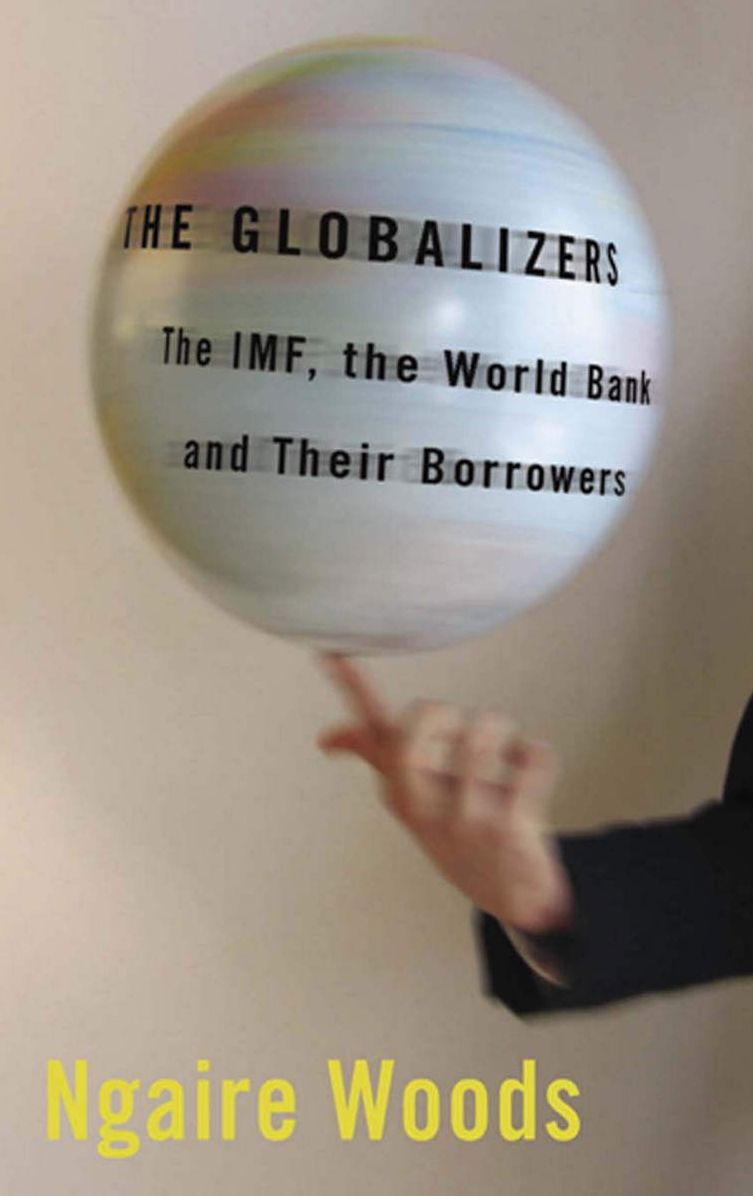 The Globalizers: The IMF, the World Bank, and Their Borrowers (Cornell Studies in Money): The IMF, the World Bank, and Their Borrowers