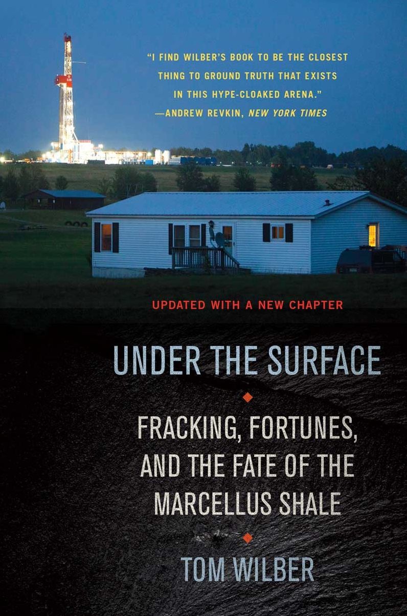Under the Surface: Fracking, Fortunes, and the Fate of the Marcellus Shale, Updated Edition