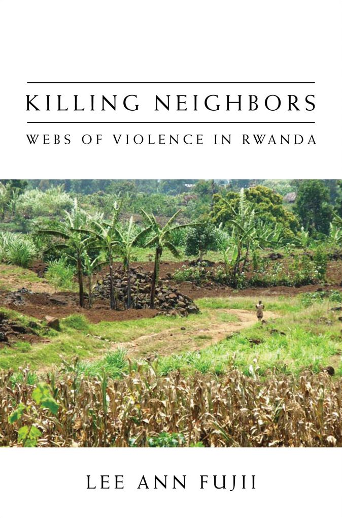 Killing Neighbors: Webs of Violence in Rwanda