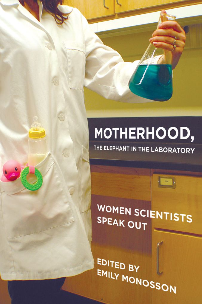 Motherhood, the Elephant in the Laboratory: Women Scientists Speak Out