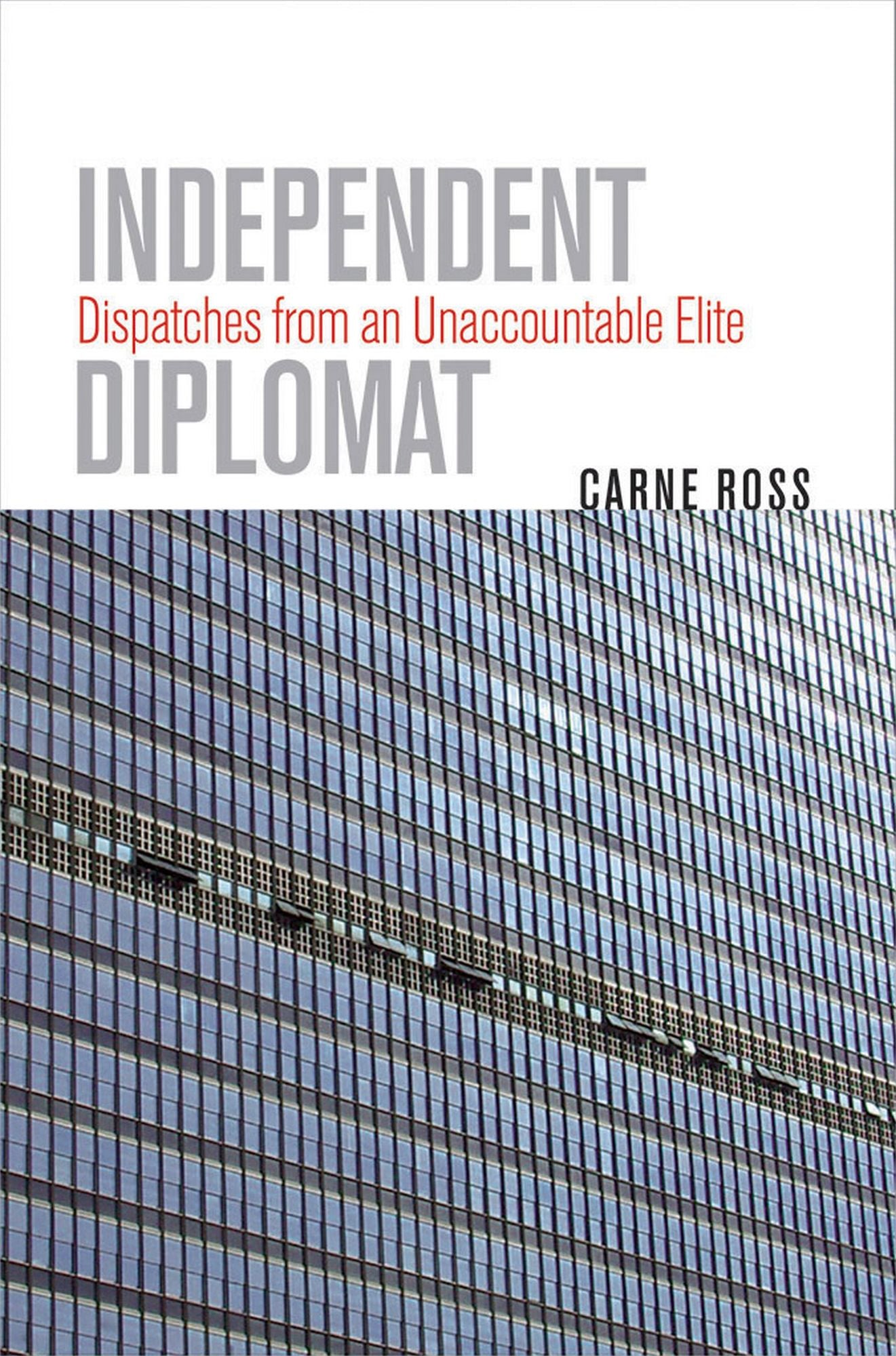 Independent Dispatches from an Unaccountable Elite Diplomat: Dispatches from an Unaccountable Elite