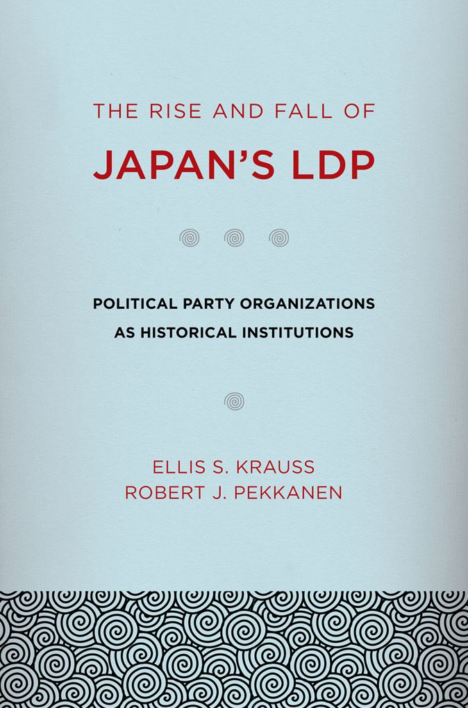 The rise and fall of Japan's LDP: political party organizations as historical institutions