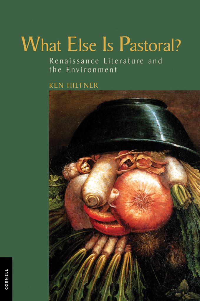 What Else is Pastoral?: Renaissance Literature and the Environment