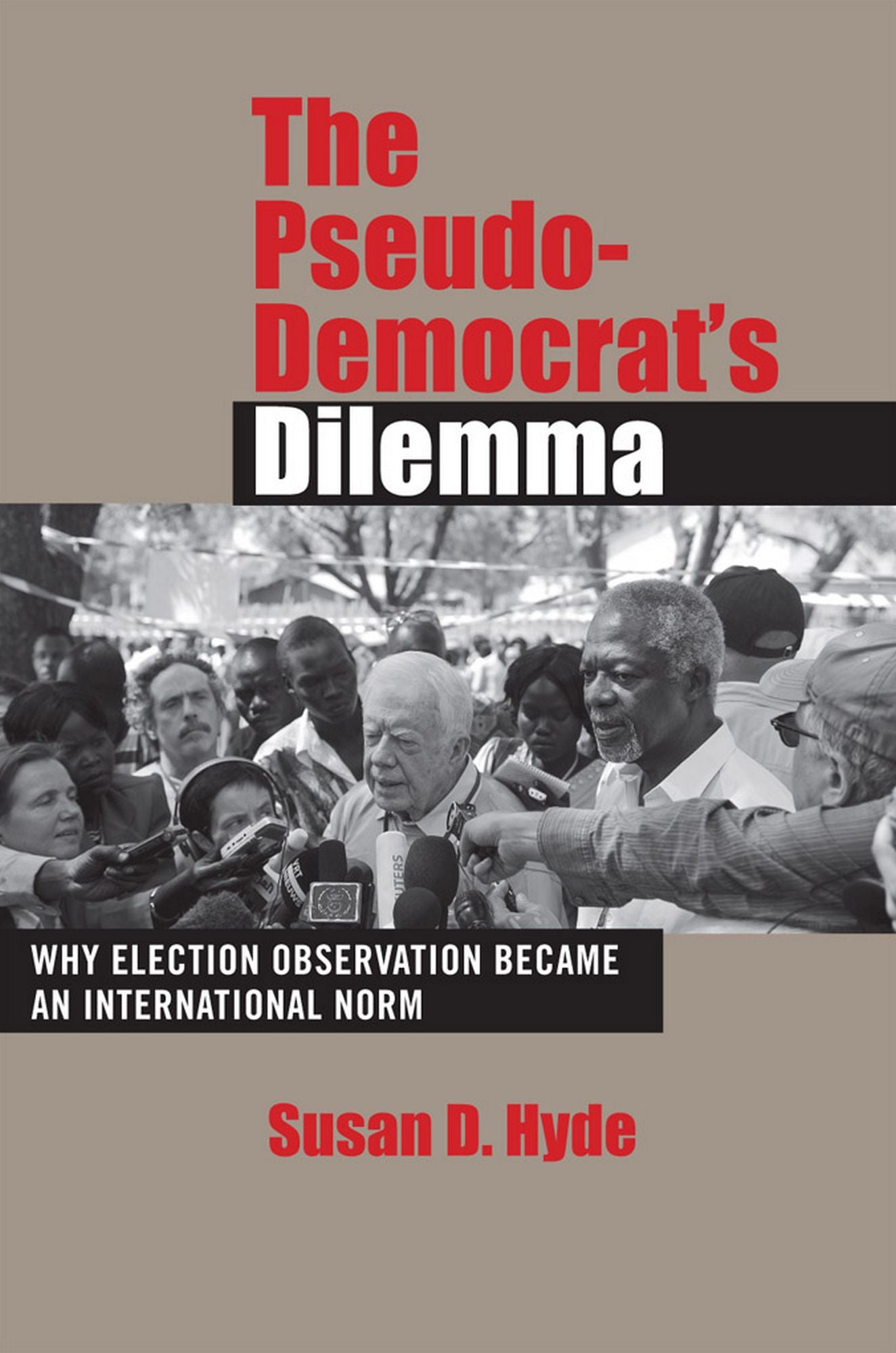 The Pseudo-Democrat's Dilemma: Why Election Monitoring Became an International Norm