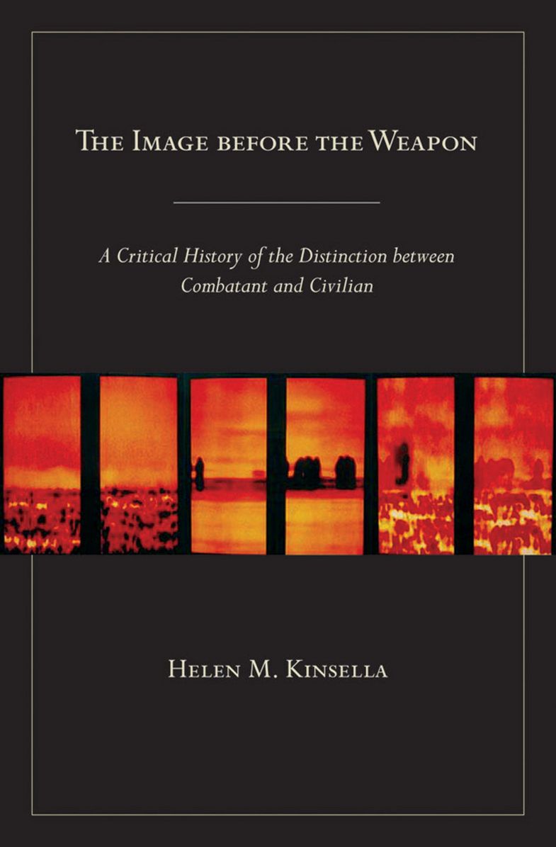 The Image before the Weapon: a critical history of the distinction between combatant and civilian