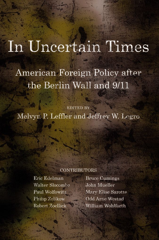 In Uncertain Times: American Foreign Policy after the Berlin Wall and 9/11