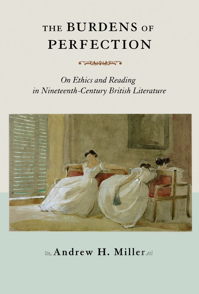 The Burdens of Perfection: on ethics and reading in nineteenth-century British literature