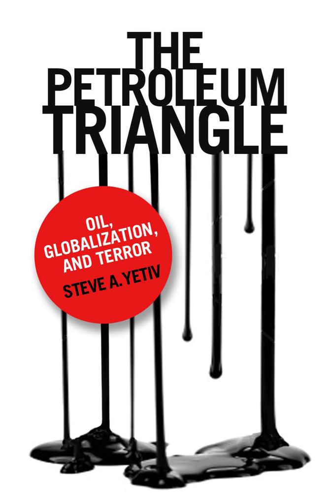 The Petroleum Triangle: oil, globalization, and terror