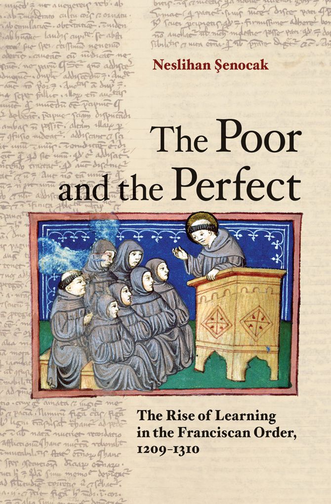 The Poor and the Perfect: The Rise of Learning in the Franciscan Order, 1209-1310