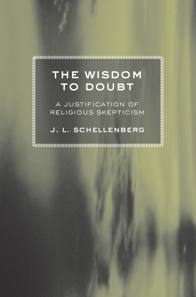 The Wisdom to Doubt: A Justification of Religious Skepticism
