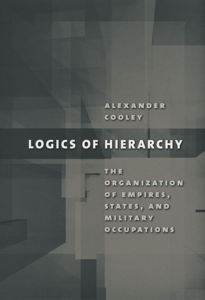 Logics of Hierarchy: The Organization of Empires, States, and Military Occupation