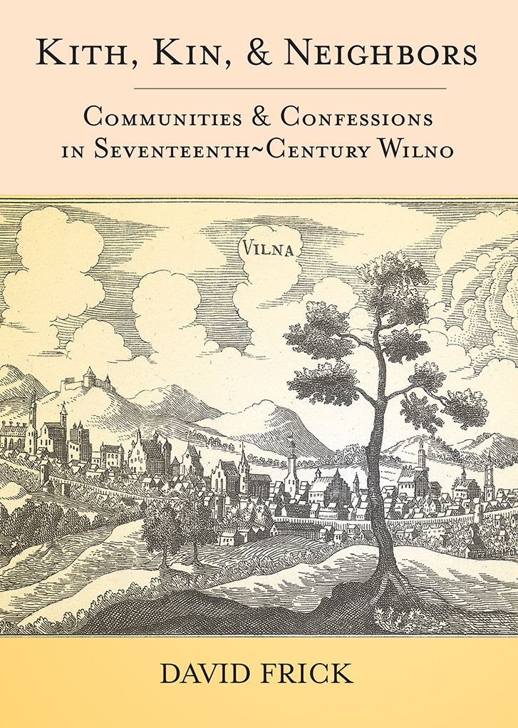 Kith, Kin, and Neighbors: Communities and Confessions in Seventeenth-Century Wilno