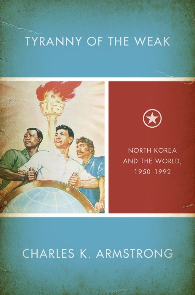 Tyranny of the Weak: North Korea and the World, 1950-1992