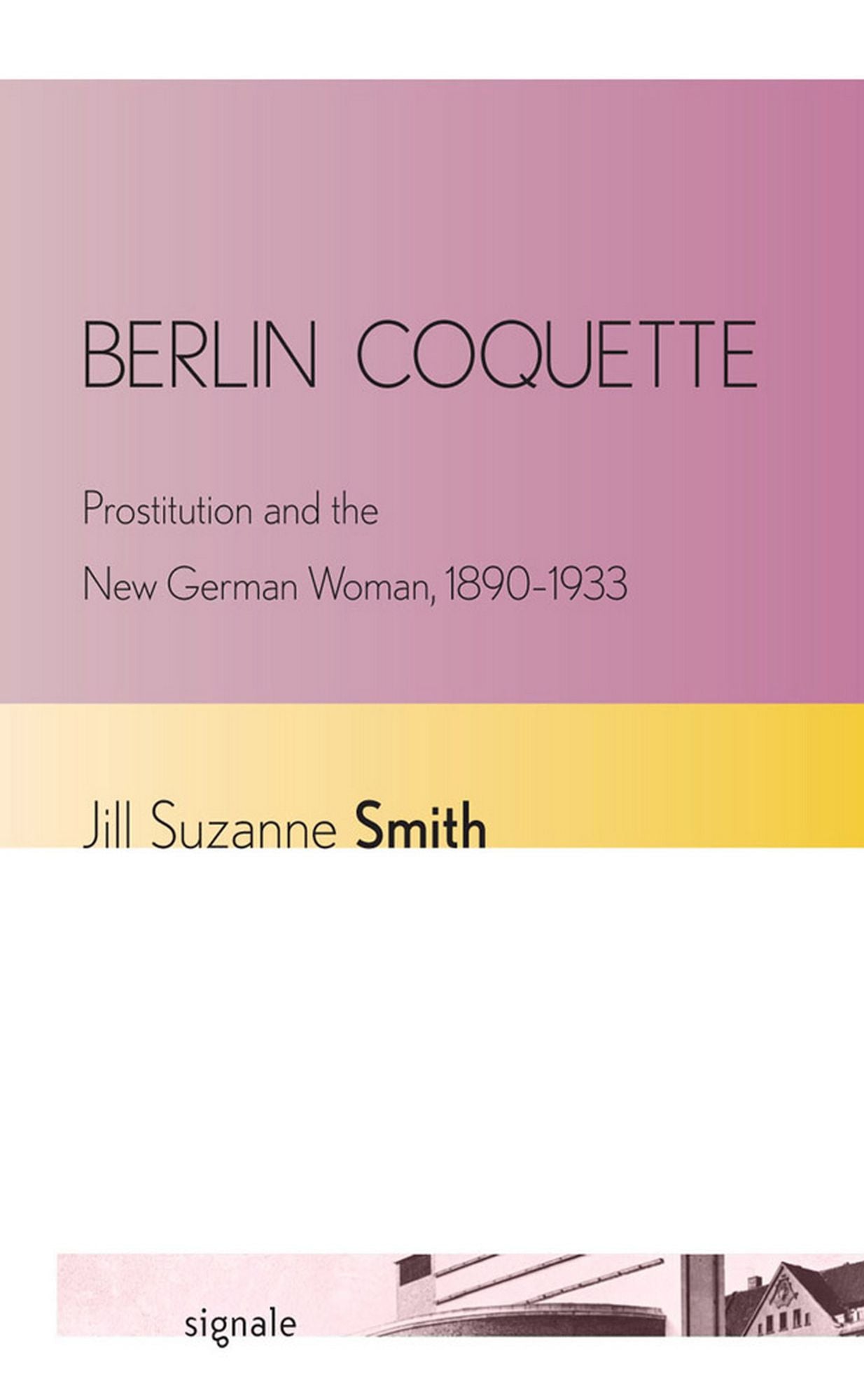 Berlin Coquette: Prostitution and the New German Woman, 1890-1933
