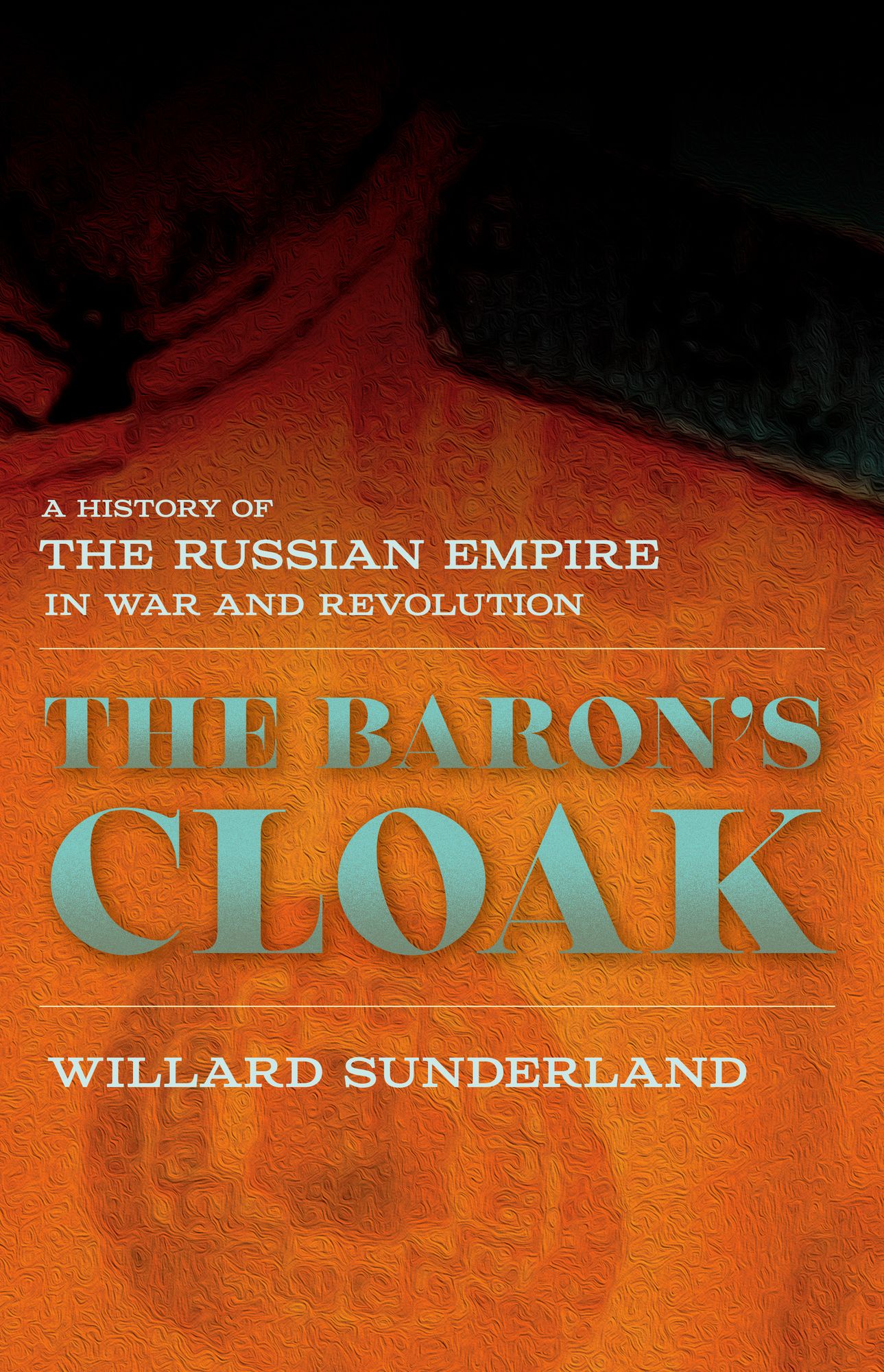 The Baron's Cloak: A History of the Russian Empire in War and Revolution