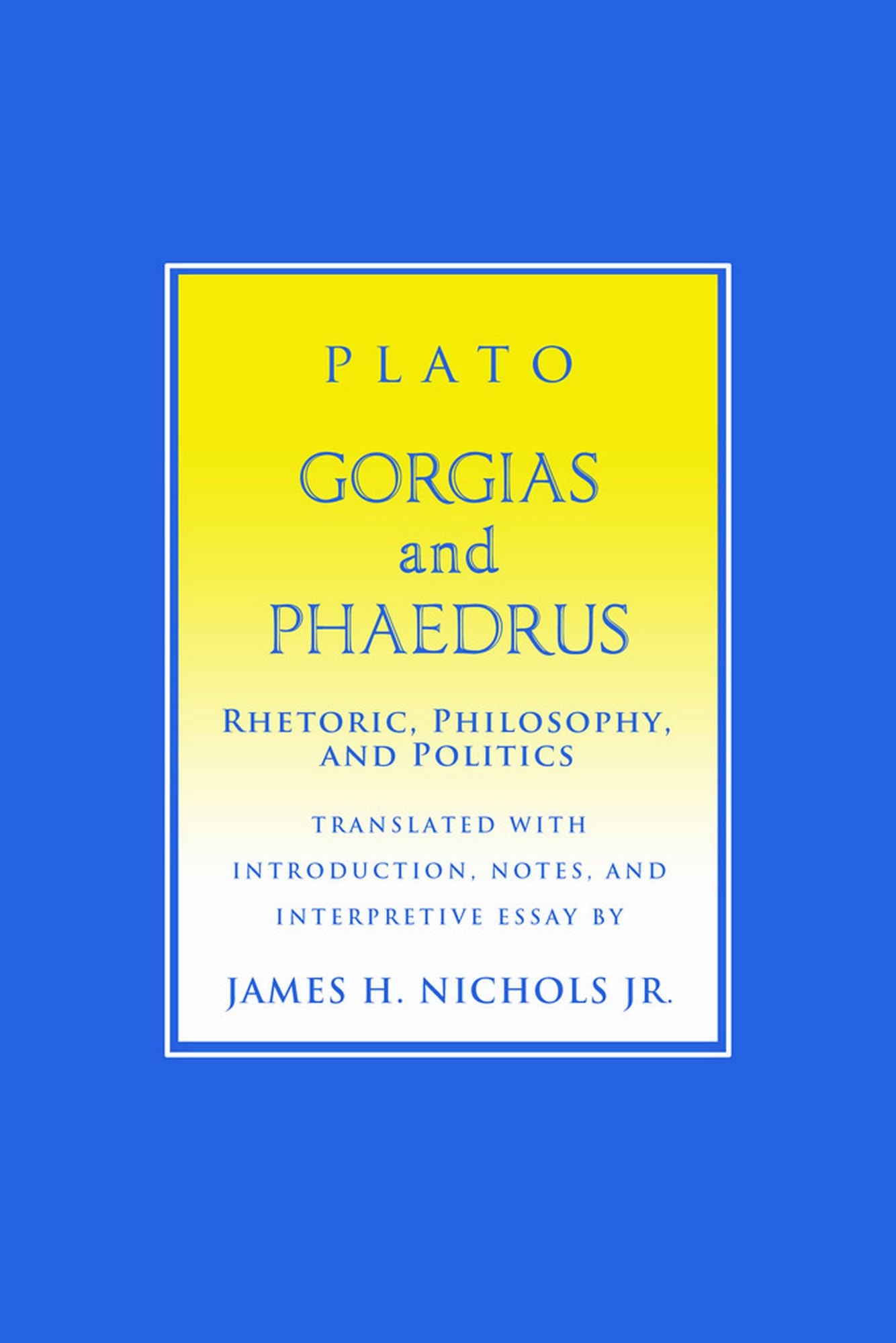 Gorgias and Phaedrus: Rhetoric, Philosophy, and Politics
