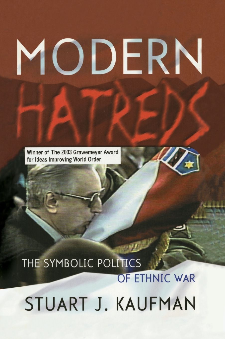 Modern Hatreds: The Symbolic Politics of Ethnic War (Cornell Studies in Security Affairs Series)