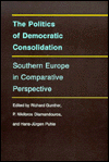 The Politics of Democratic Consolidation: Southern Europe in Comparative Perspective