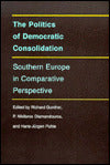 The Politics of Democratic Consolidation: Southern Europe in Comparative Perspective