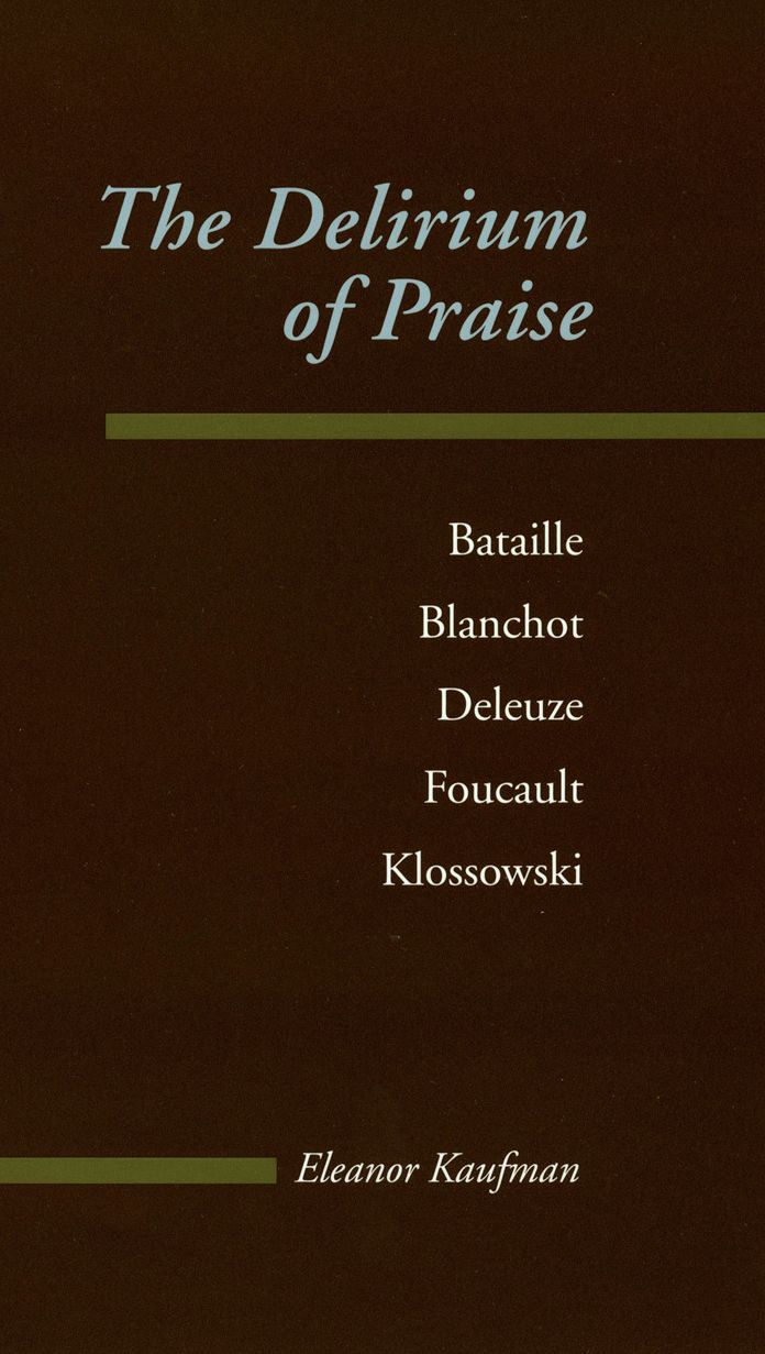 The Delirium of Praise: Bataille, Blanchot, Deleuze, Foucault, Klossowski