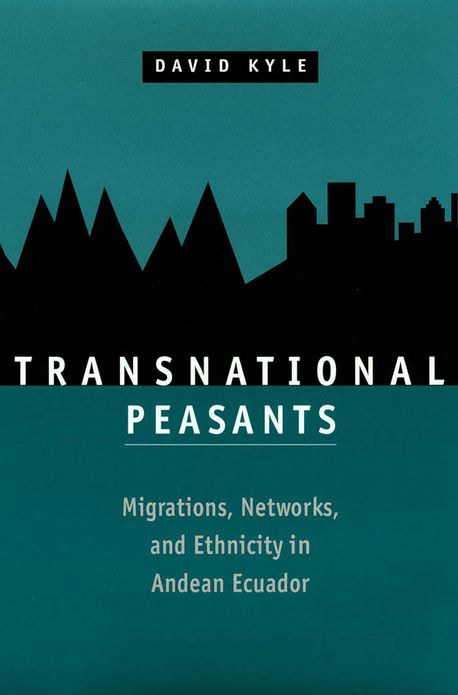 Transnational Peasants: Migrations, Networks, and Ethnicity in Andean Ecuador