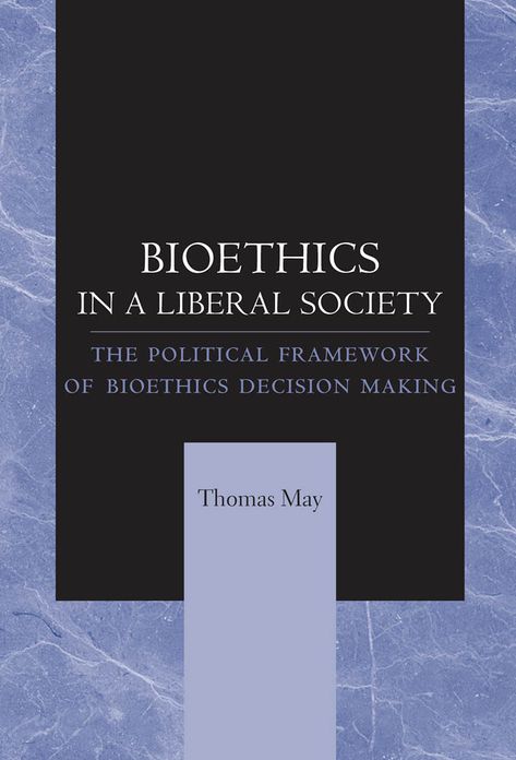 Bioethics in a Liberal Society: The Political Framework of Bioethics Decision Making