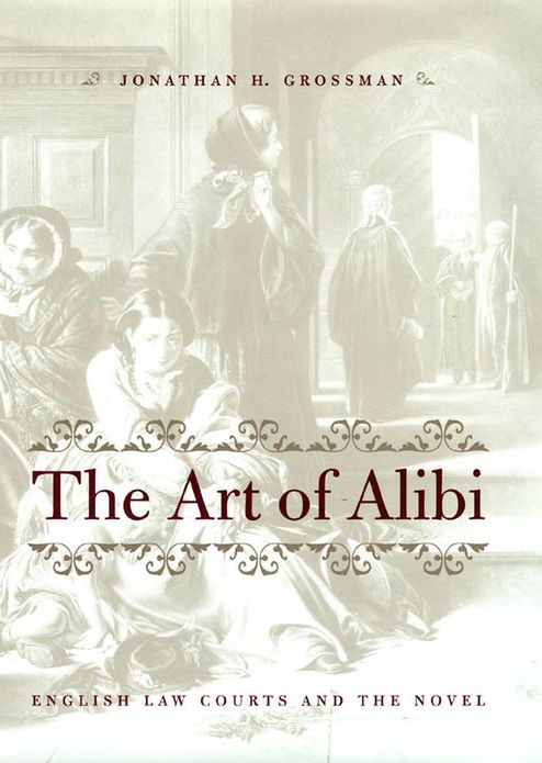 The Art of Alibi: English Law Courts and the Novel