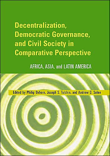 Decentralization, Democratic Governance, and Civil Society in Comparative Perspective: Africa, Asia, and Latin America
