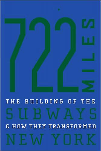 722 Miles: The Building of the Subways and How They Transformed New York