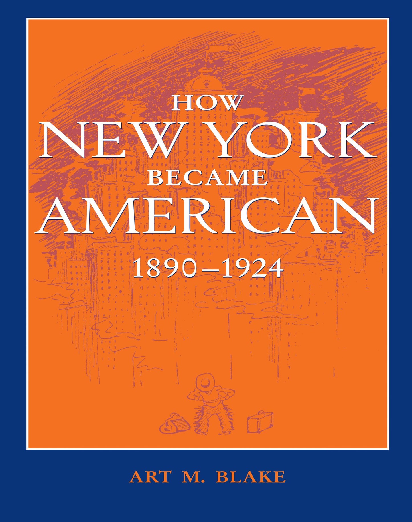 How New York Became American, 1890-1924