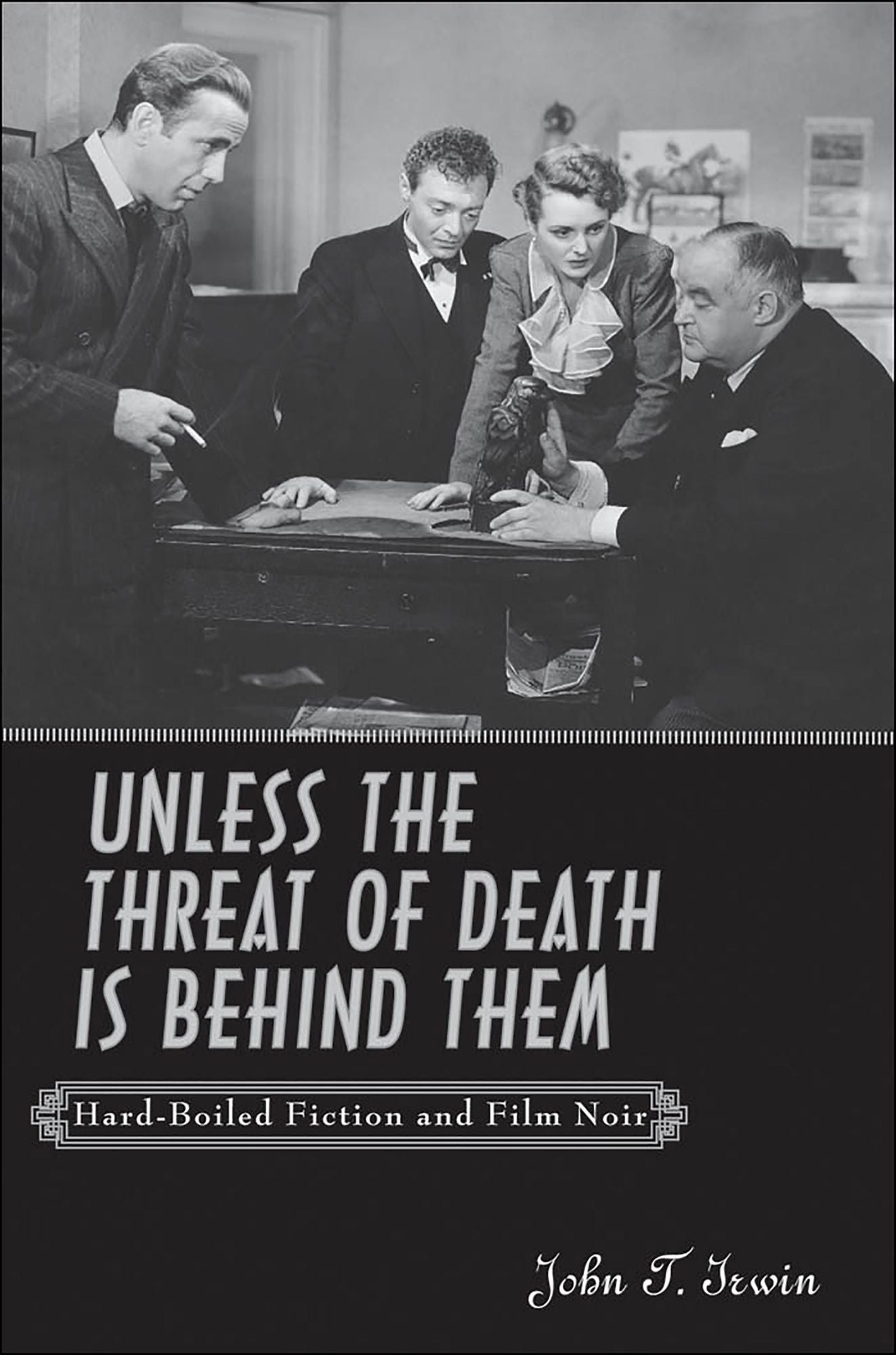 Unless the Threat of Death Is Behind Them: Hard-Boiled Fiction and Film Noir
