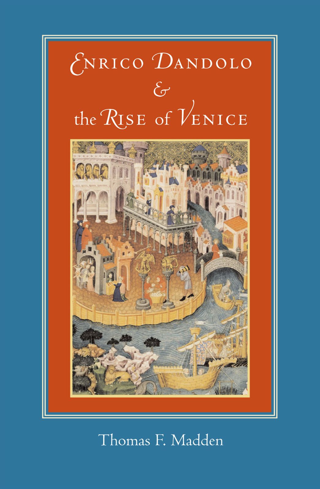 Enrico Dandolo and the Rise of Venice