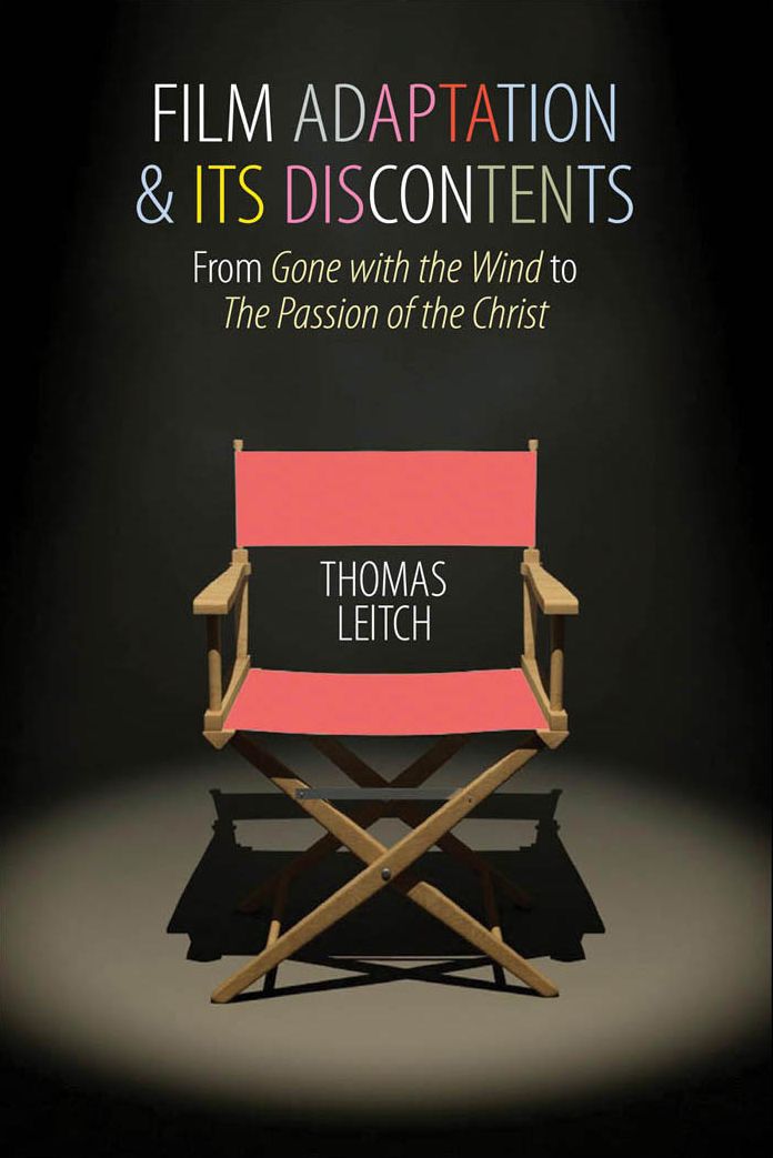 Film Adaptation and Its Discontents: From Gone with the Wind to The Passion of the Christ