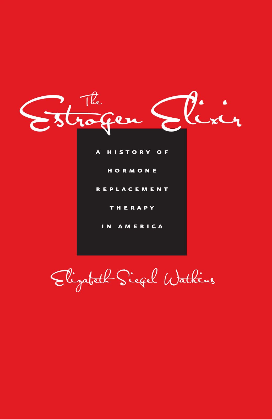 The Estrogen Elixir: A History of Hormone Replacement Therapy in America