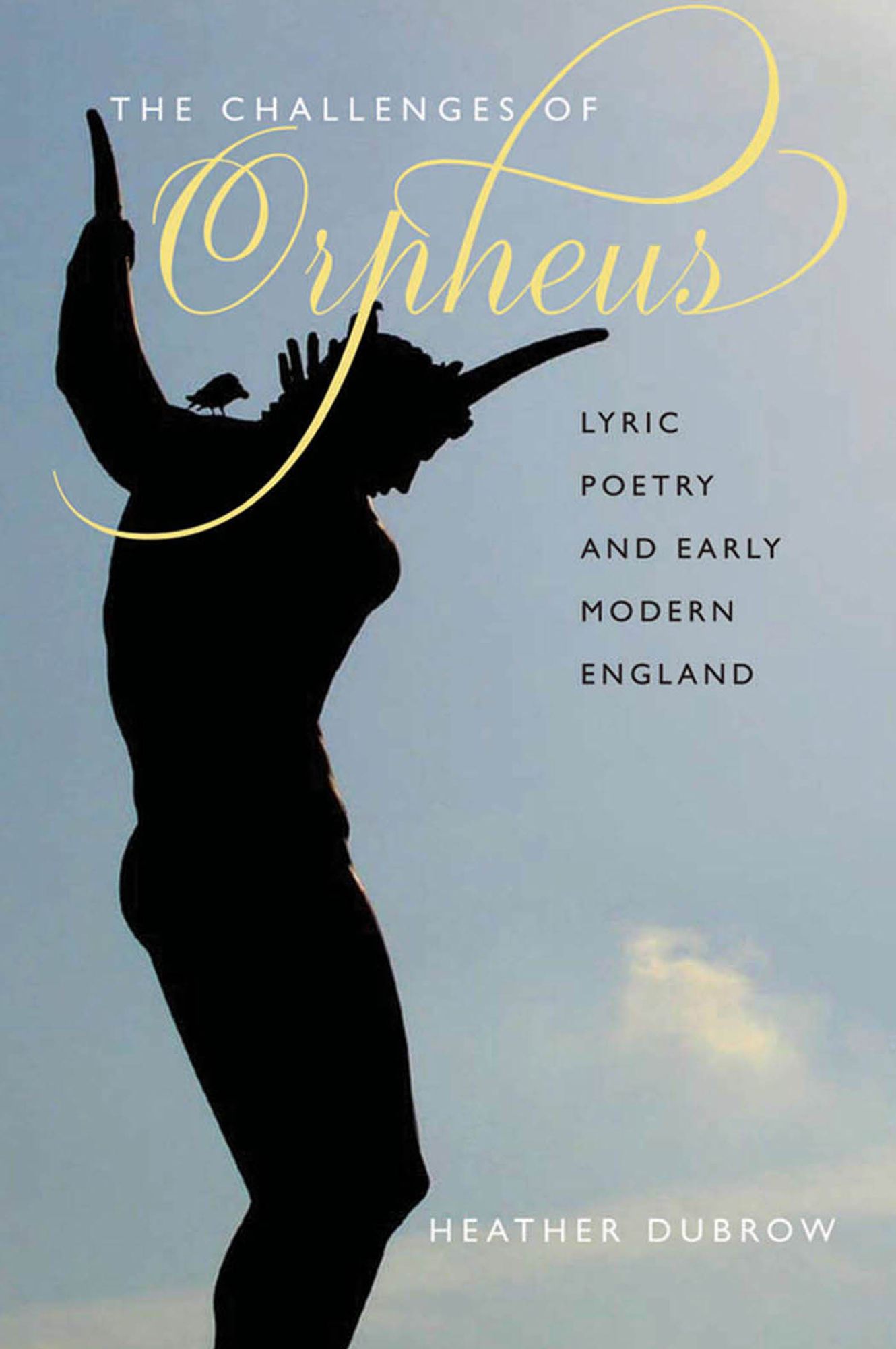 The Challenges of Orpheus: Lyric Poetry and Early Modern England