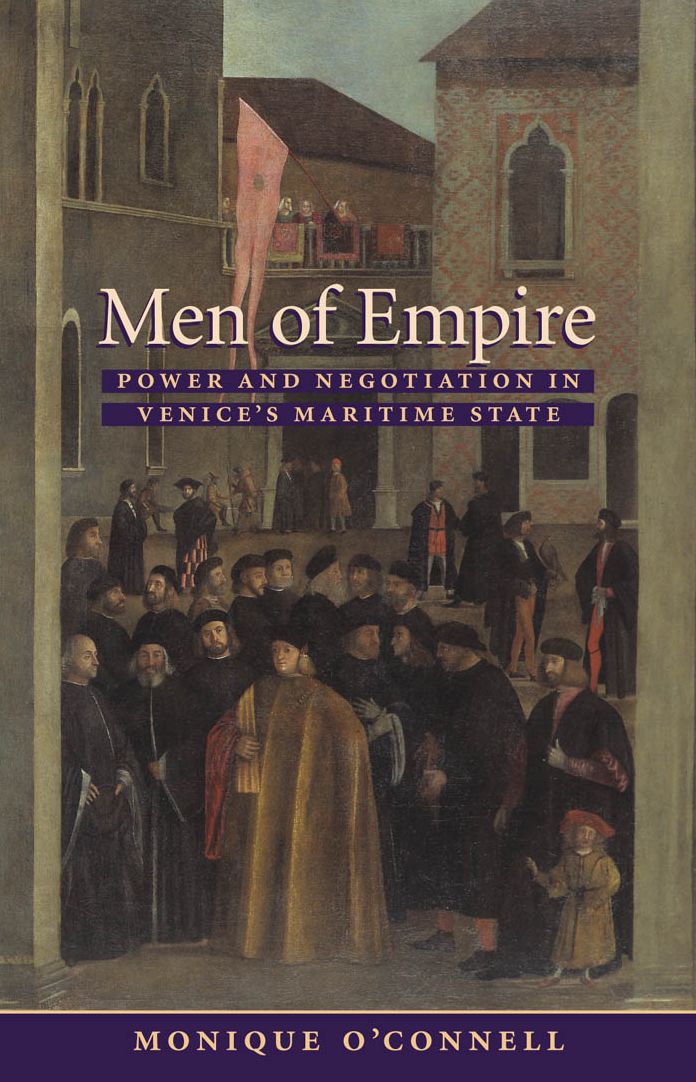 Men of Empire: Power and Negotiation in Venice's Maritime State