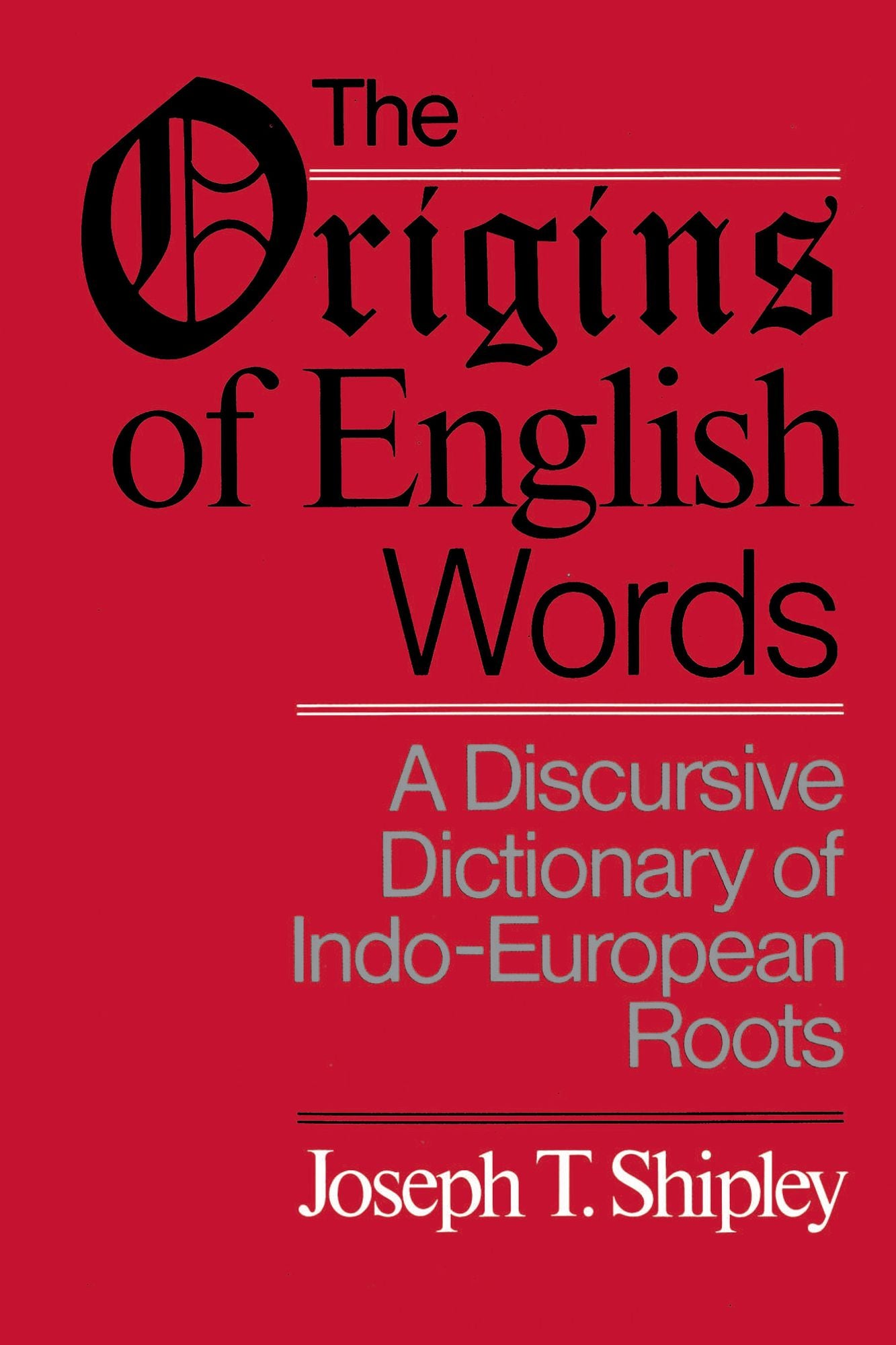 The Origins of English Words: A Discursive Dictionary of Indo-European Roots