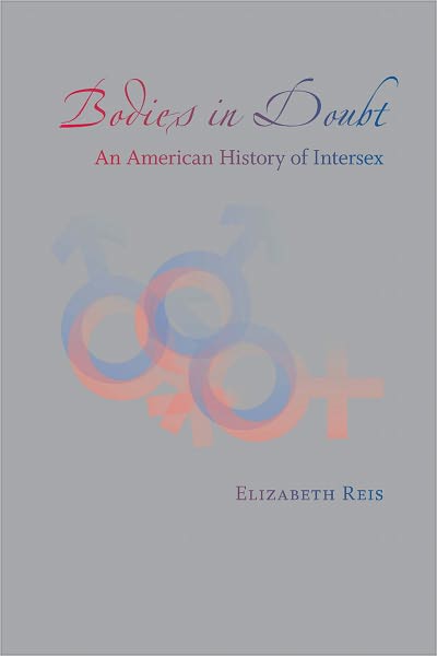 Bodies in Doubt: An American History of Intersex