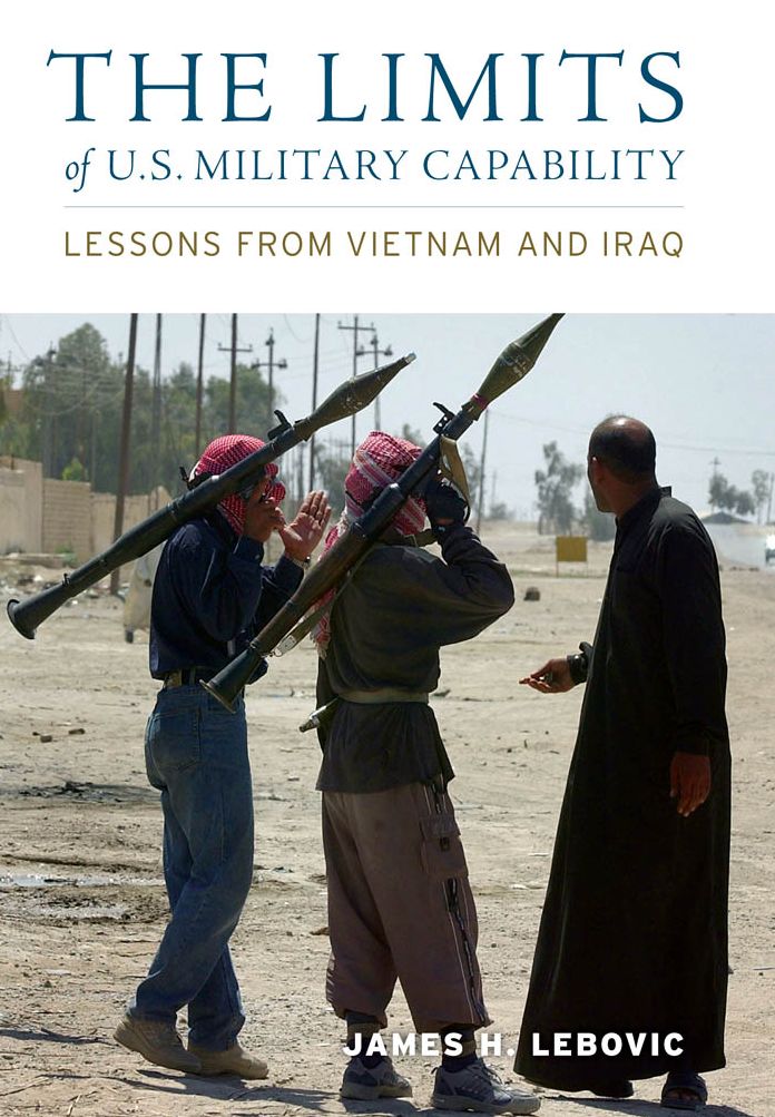 The Limits of U.S. Military Capability: Lessons from Vietnam and Iraq