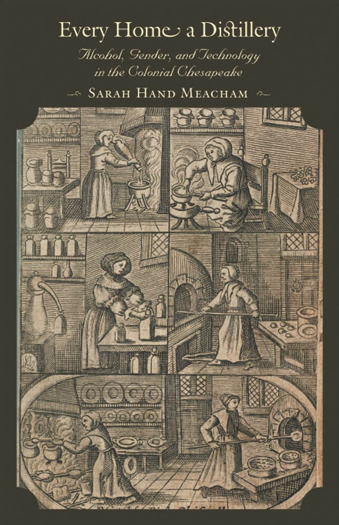 Every Home a Distillery: Alcohol, Gender, and Technology in the Colonial Chesapeake