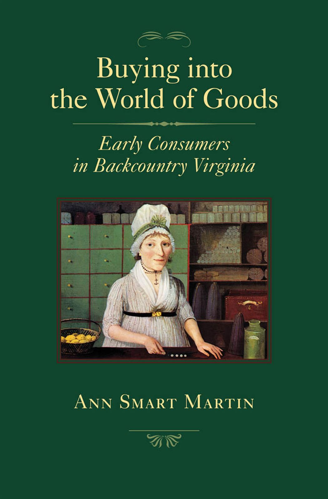 Buying into the World of Goods: Early Consumers in Backcountry Virginia