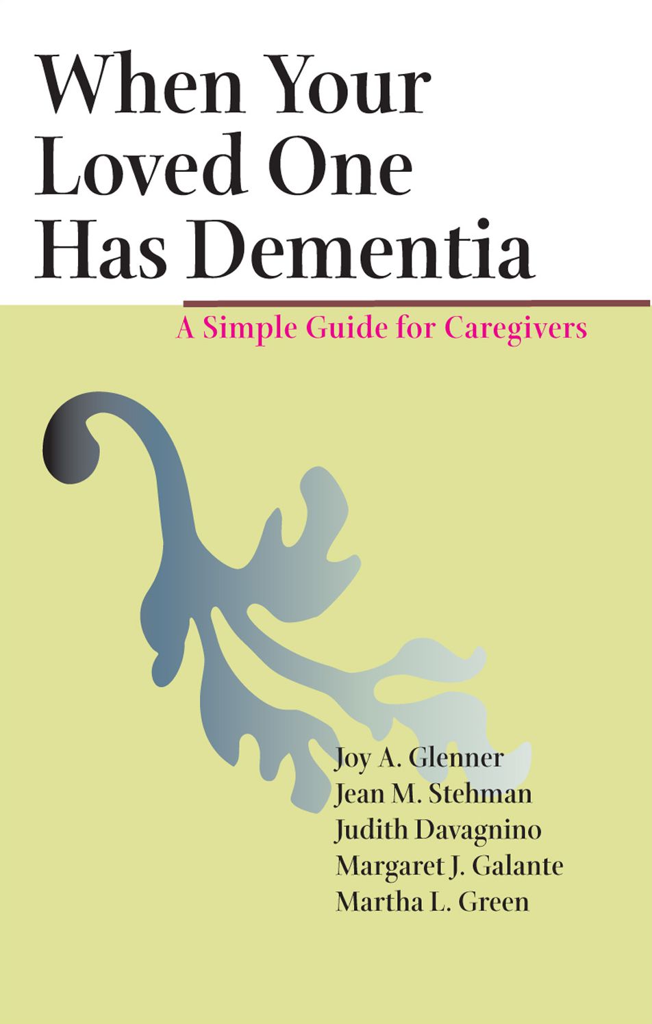 When Your Loved One Has Dementia: A Simple Guide for Caregivers