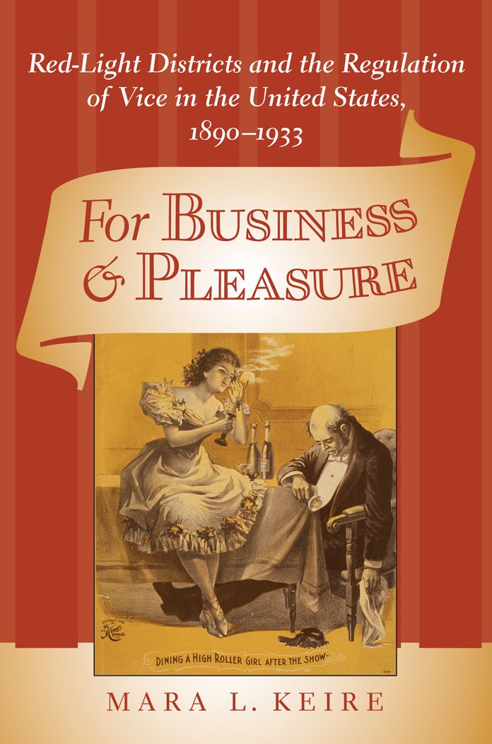 For Business and Pleasure: Red-Light Districts and the Regulation of Vice in the United States, 1890-1933