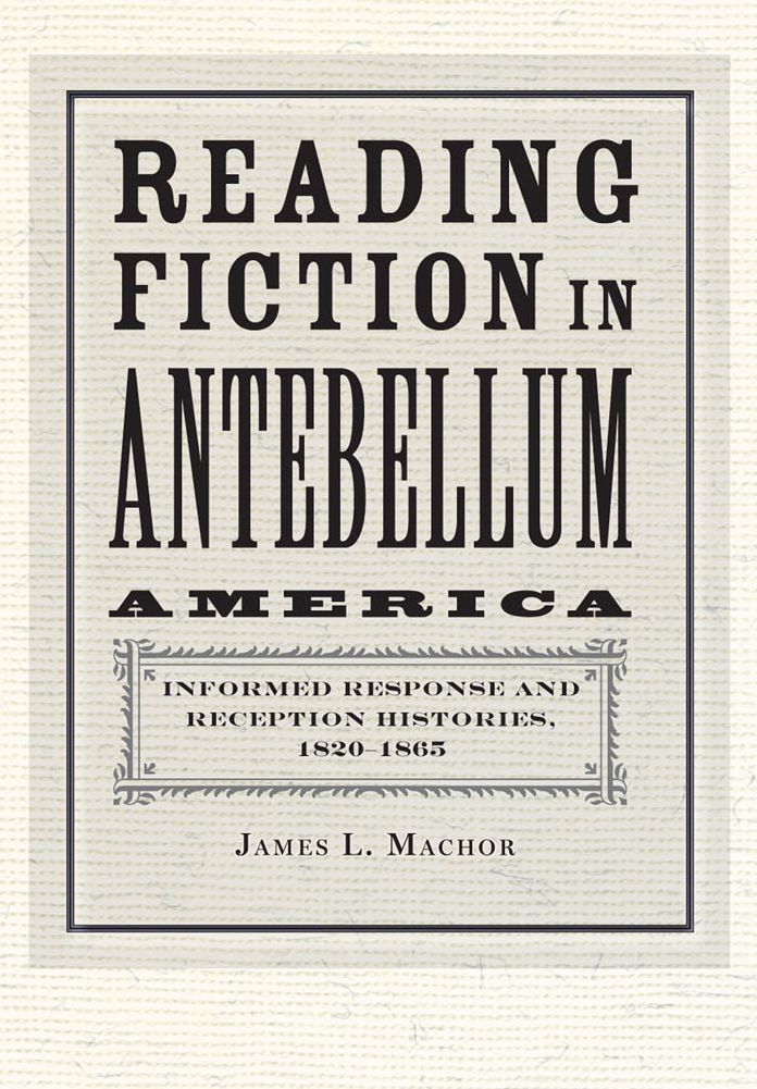 Reading Fiction in Antebellum America: Informed Response and Reception Histories, 1820-1865