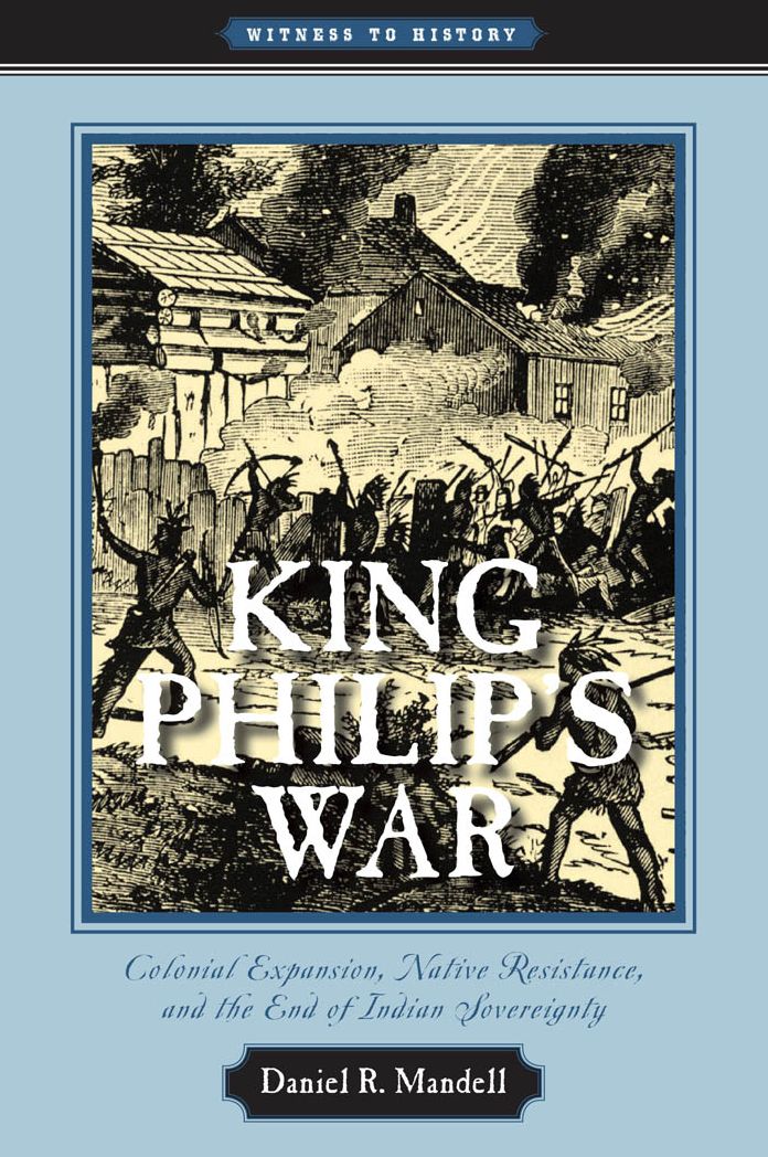King Philip's War: Colonial Expansion, Native Resistance, and the End of Indian Sovereignty
