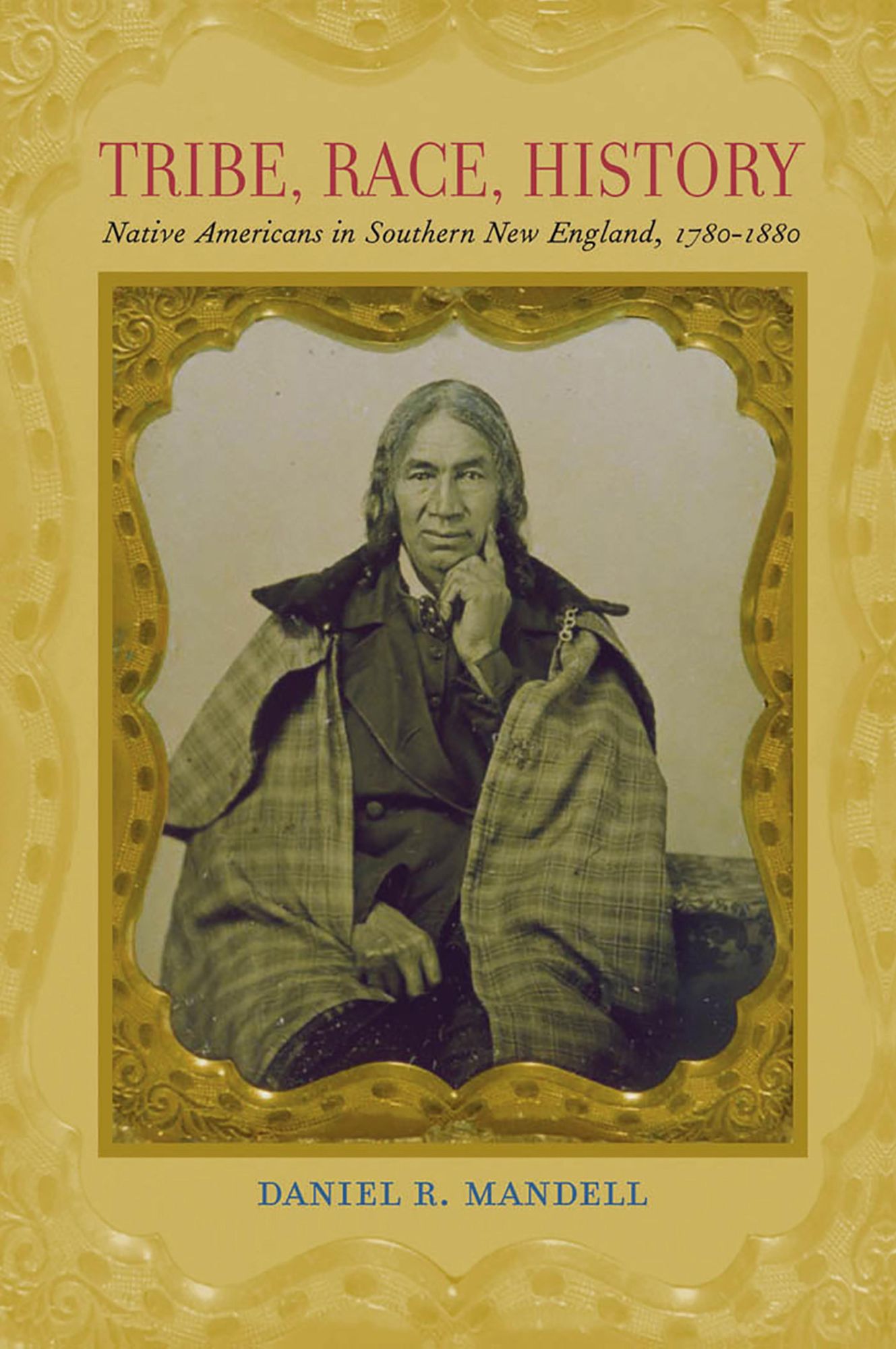 Tribe, Race, History: Native Americans in Southern New England, 1780-1880